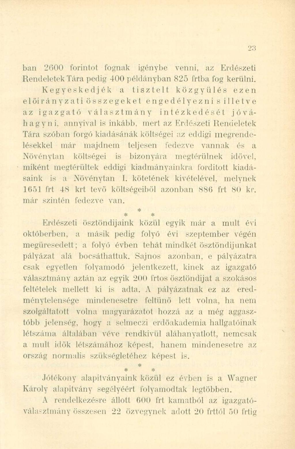 ban 2600 forintot fognak igénybe venni, az Erdészeti Rendeletek Tára pedig 400 példányban 825 frtba fog kerülni.