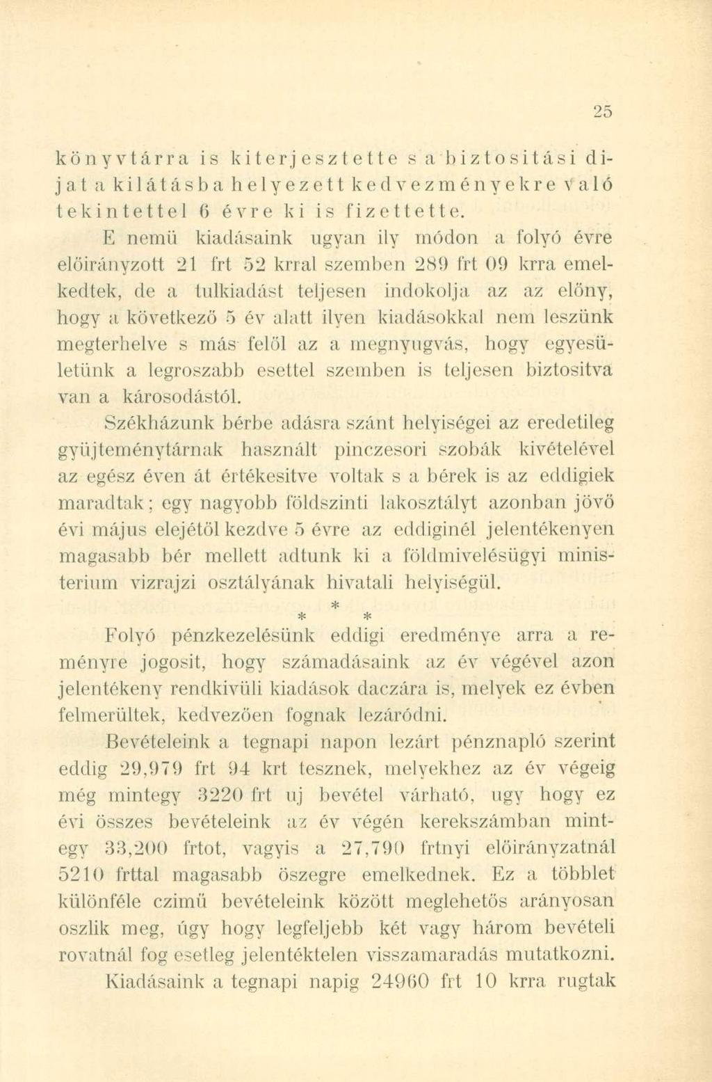 könyvtárra is kiterjesztette s a biztosítási dijat a kilátásba helyezett kedvezményekre való tekintettel (5 évre ki is fizettette.
