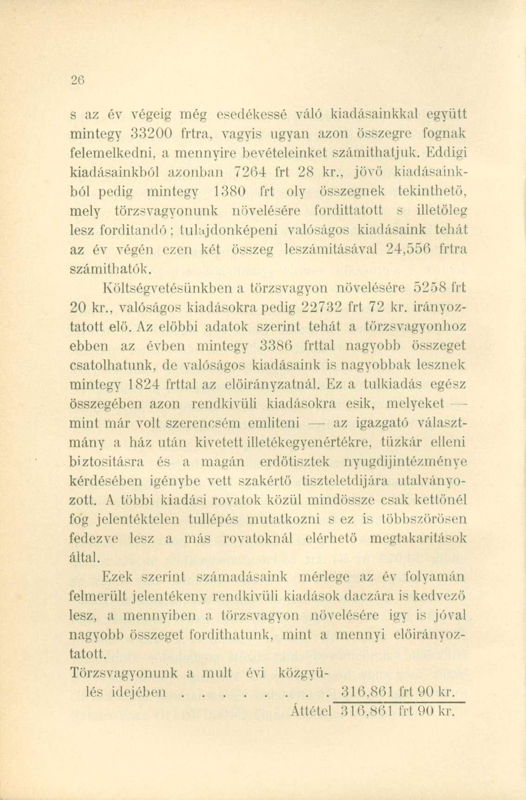s az év végéig még esedékessé váló kiadásainkkal együtt mintegy 33200 frtra, vagyis ugyan azon összegre fognak felemelkedni, a mennyire bevételeinket számithatjuk.