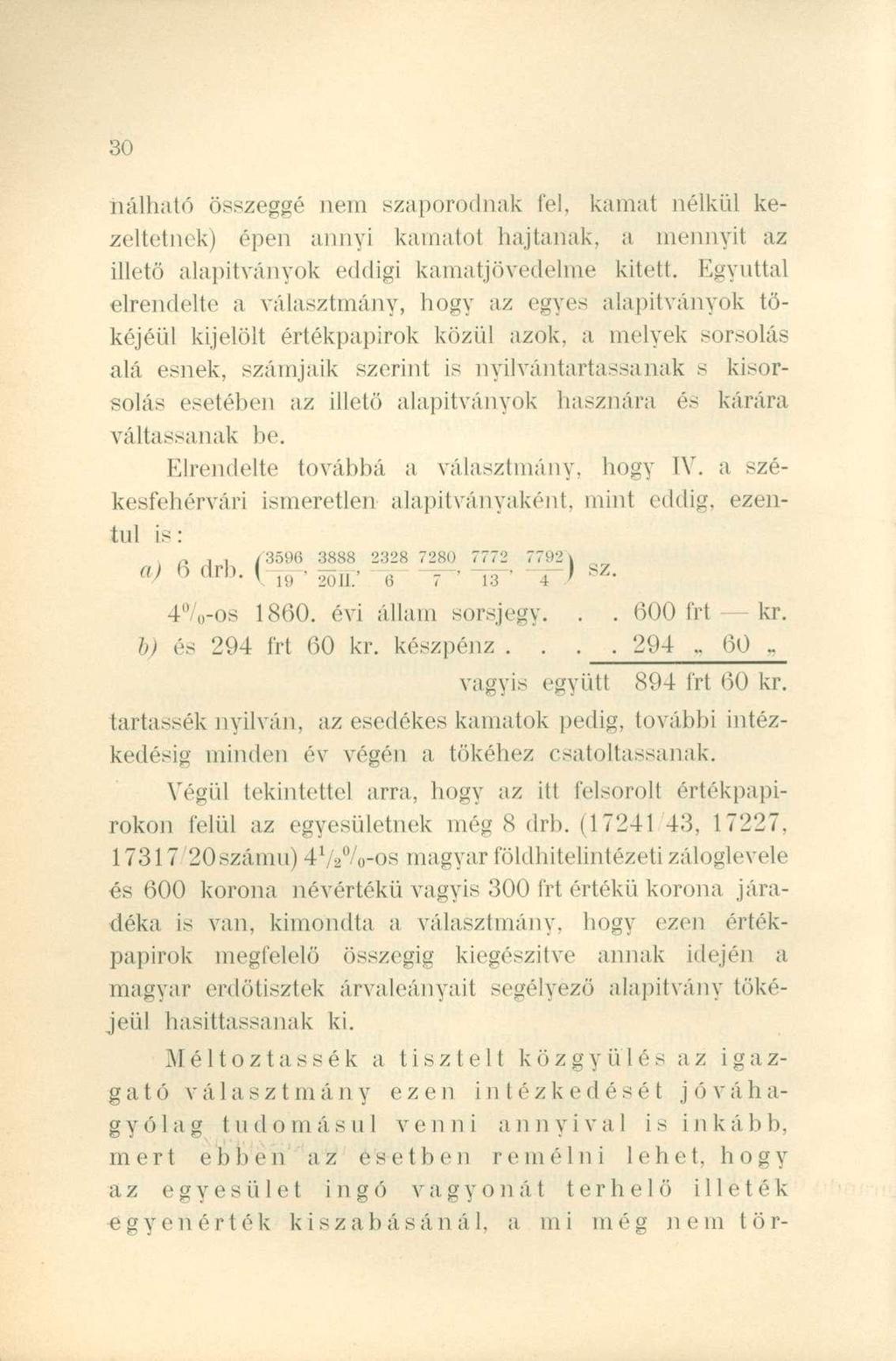 nálható összeggé nem szaporodnak fel, kamat nélkül kezeltetnek) épen annyi kamatot hajtanak, a mennyit az illető alapítványok eddigi kamatjövedelme kitett.