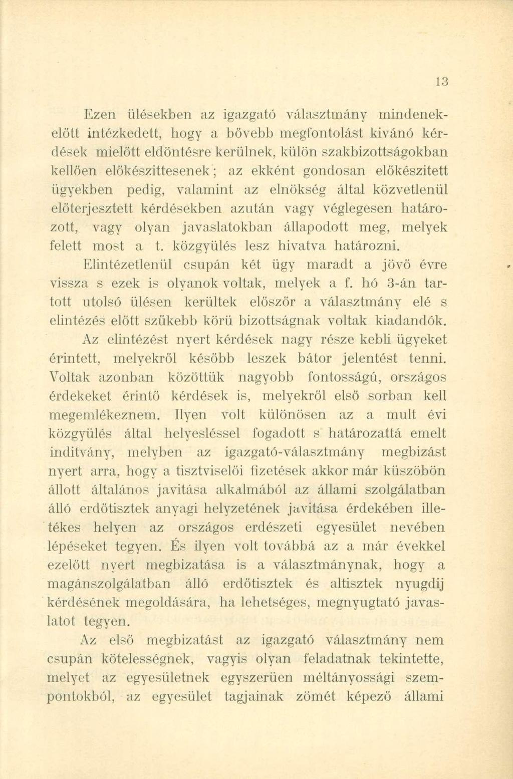 Ezen ülésekben az igazgató választmány mindenekelőtt intézkedett, hogy a bővebb megfontolást kivánó kérdések mielőtt eldöntésre kerülnek, külön szakbizottságokban kellően elökészittesenek; az ekként