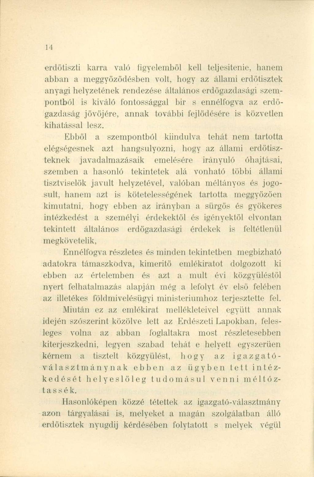 erdötiszti karra való figyelemből kell teljesítenie, hanem abban a meggyőződésben volt, hogy az állami erdötisztek anyagi helyzetének rendezése általános erdőgazdasági szempontból is kiváló