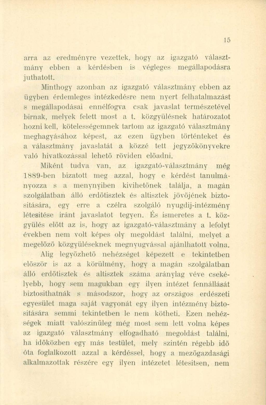 arra az eredményre vezettek, hogy az igazgató választmány ebben a kérdésben is végleges megállapodásra juthatott.
