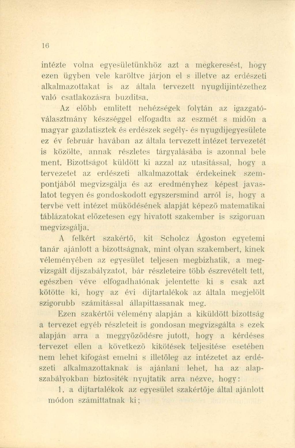intézte volna egyesületünkhöz azt a megkeresést, hogy ezen ügyben vele karöltve járjon el s illetve az erdészeti alkalmazottakat is az általa tervezett nyugdíjintézethez való csatlakozásra buzdítsa.