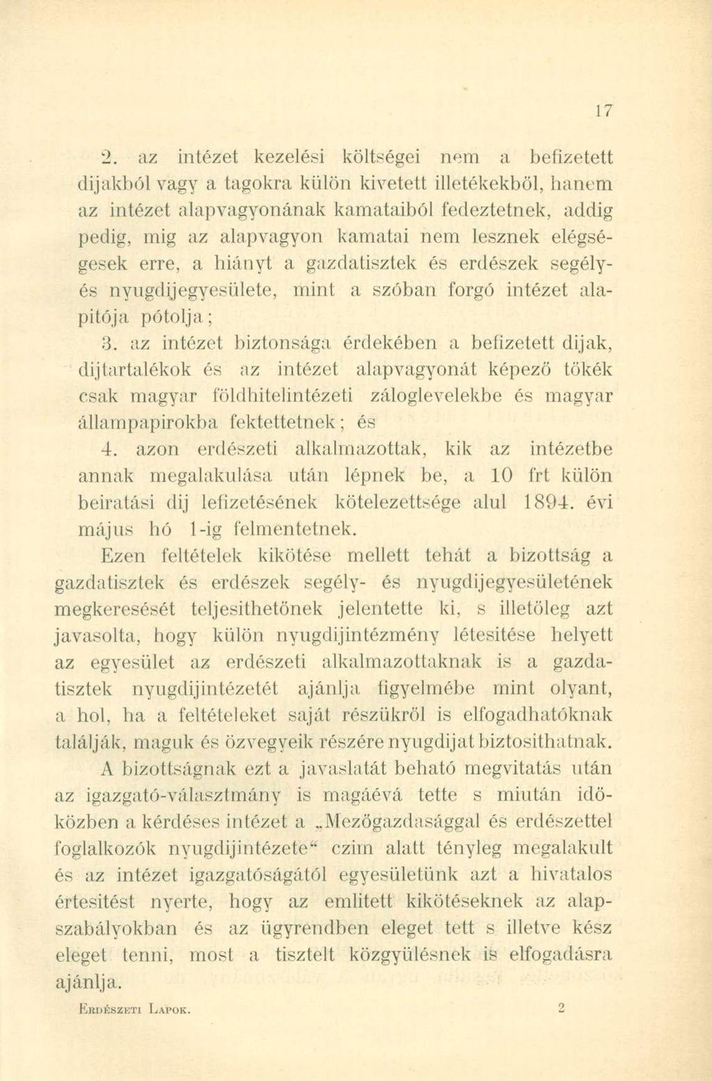 "2. az intézet kezelési költségei nem a befizetett dijakból vagy a tagokra külön kivetett illetékekből, hanem az intézet alapvagyonának kamataiból fedeztetnek, addig pedig, mig az alapvagyon kamatai