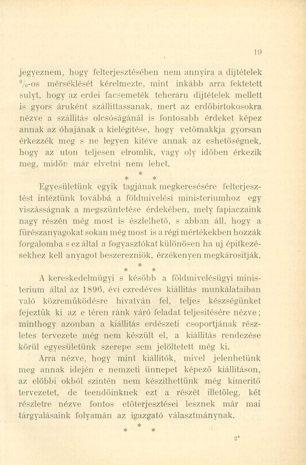 jegyeznem, hogy felterjesztésében nem annyira a díjtételek %-os mérséklését kérelmezte, mint inkább arra fektetett súlyt, hogy az erdei facsemeték teheráru díjtételek mellett is gyors áruként