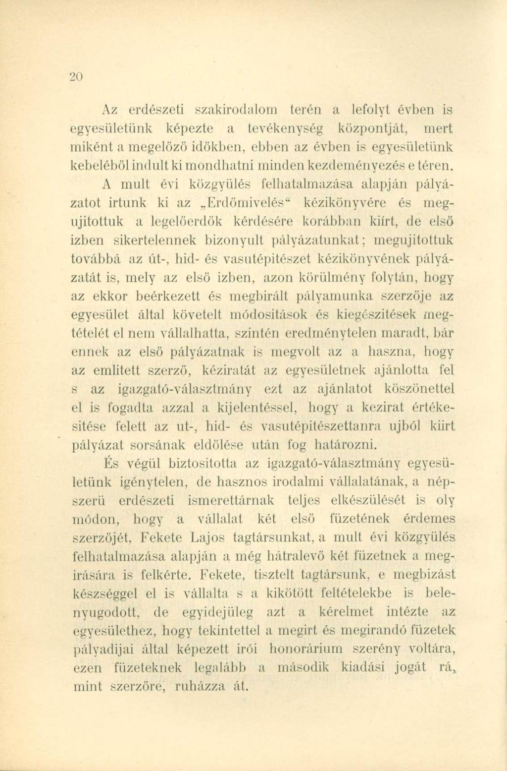 Az erdészeti szakirodalom terén a lefolyt évben is egyesületünk képezte a tevékenység központját, mert miként a megelőző időkben, ebben az évben is egyesületünk kebeléből indult ki mondhatni minden