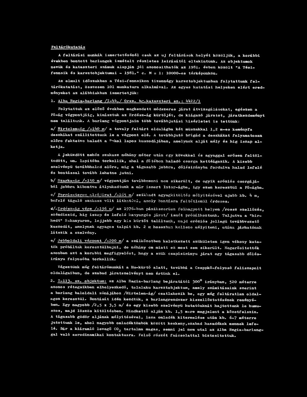 Az elmúlt időszakban a Tési-fennsikon tizennégy karsztobjektűin ban folytattunk feltárókutatást, összesen 101 munkatura alkalmával.