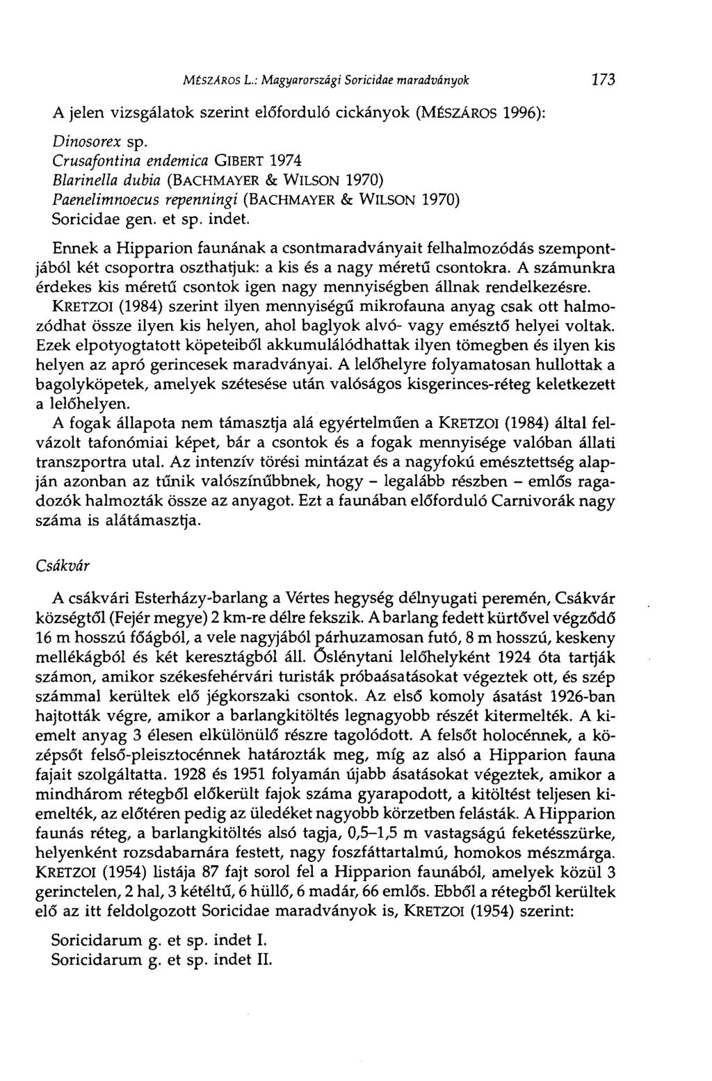 MÉSZÁROS L.: Magyarországi Soricidae maradványok 173 A jelen vizsgálatok szerint előforduló cickányok (MÉSZÁROS 1996): Dinosorex sp.