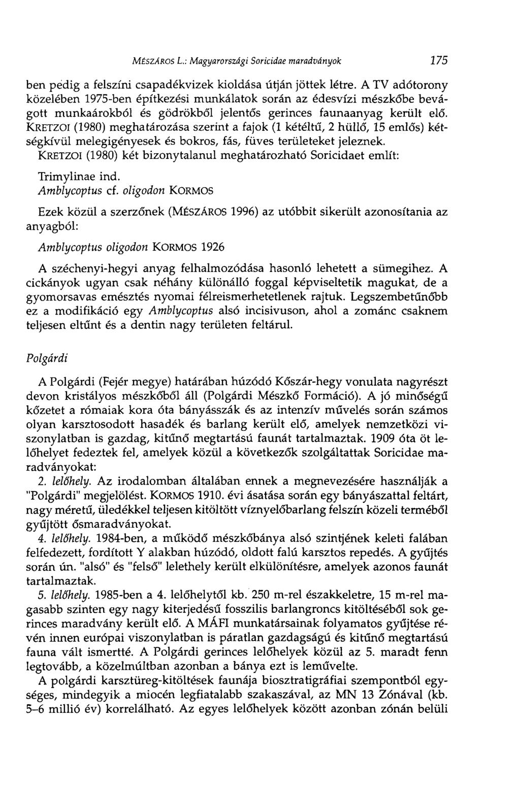 MÉSZÁROS L.: Magyarországi Soricidae maradványok 175 ben pedig a felszíni csapadékvizek kioldása útján jöttek létre.