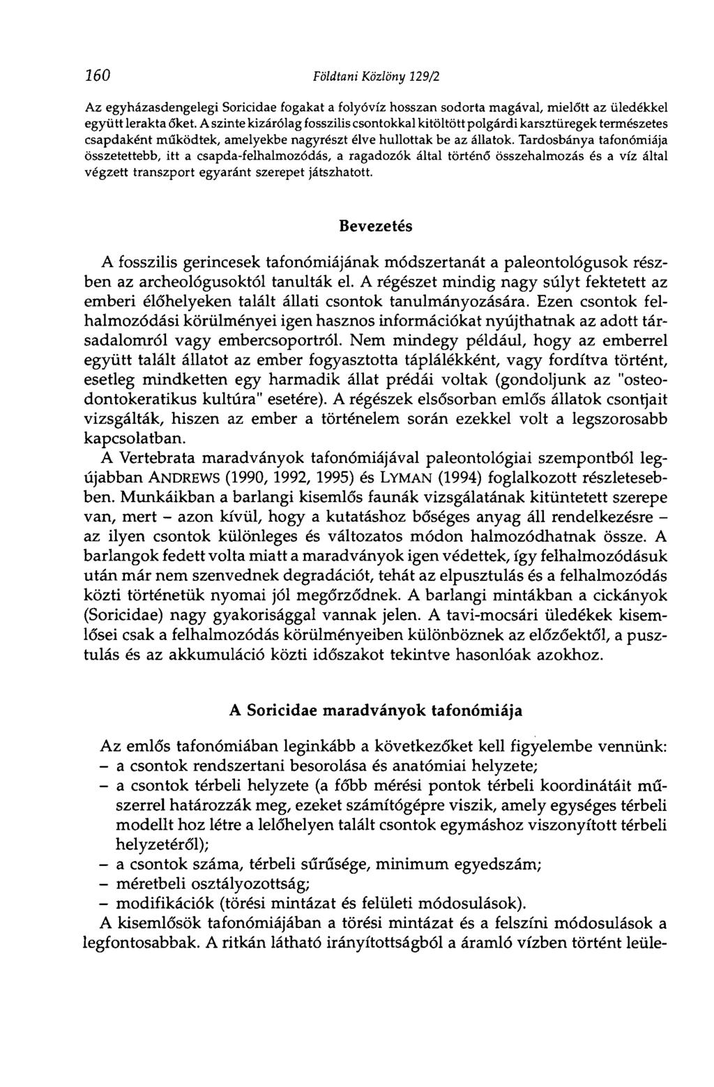260 Földtani Közlöny 129/2 Az egyházasdengelegi Soricidae fogakat a folyóvíz hosszan sodorta magával, mielőtt az üledékkel együtt lerakta őket.
