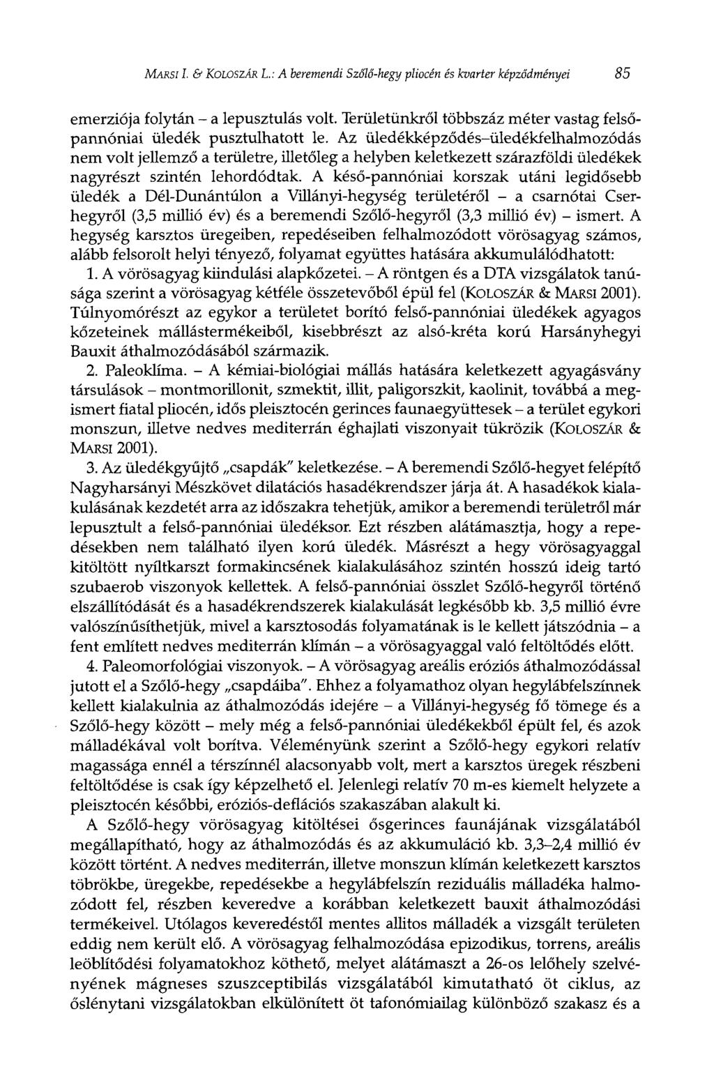 MARSI I. & KOLOSZÁR L.: A beremendi Szőlő-hegy pliocén és kvarter képződményei 85 emerziója folytán - a lepusztulás volt. Területünkről többszáz méter vastag felsőpannóniai üledék pusztulhatott le.