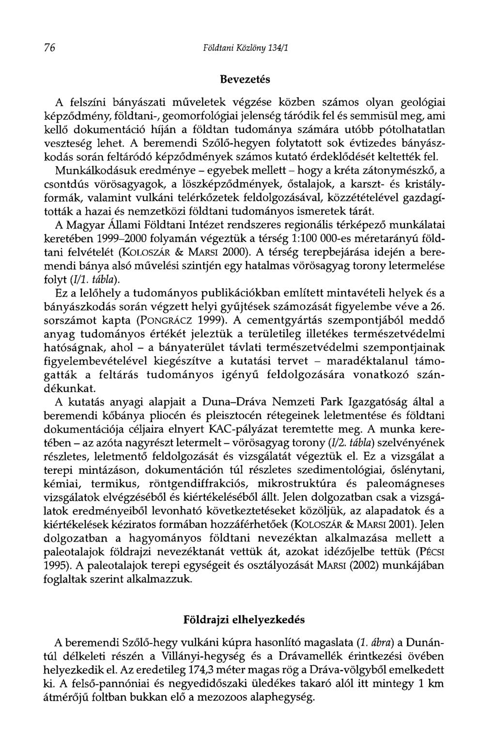 76 Földtani Közlöny 134/1 Bevezetés A felszíni bányászati műveletek végzése közben számos olyan geológiai képződmény, földtani-, geomorfológiai jelenség táródik fel és semmisül meg, ami kellő