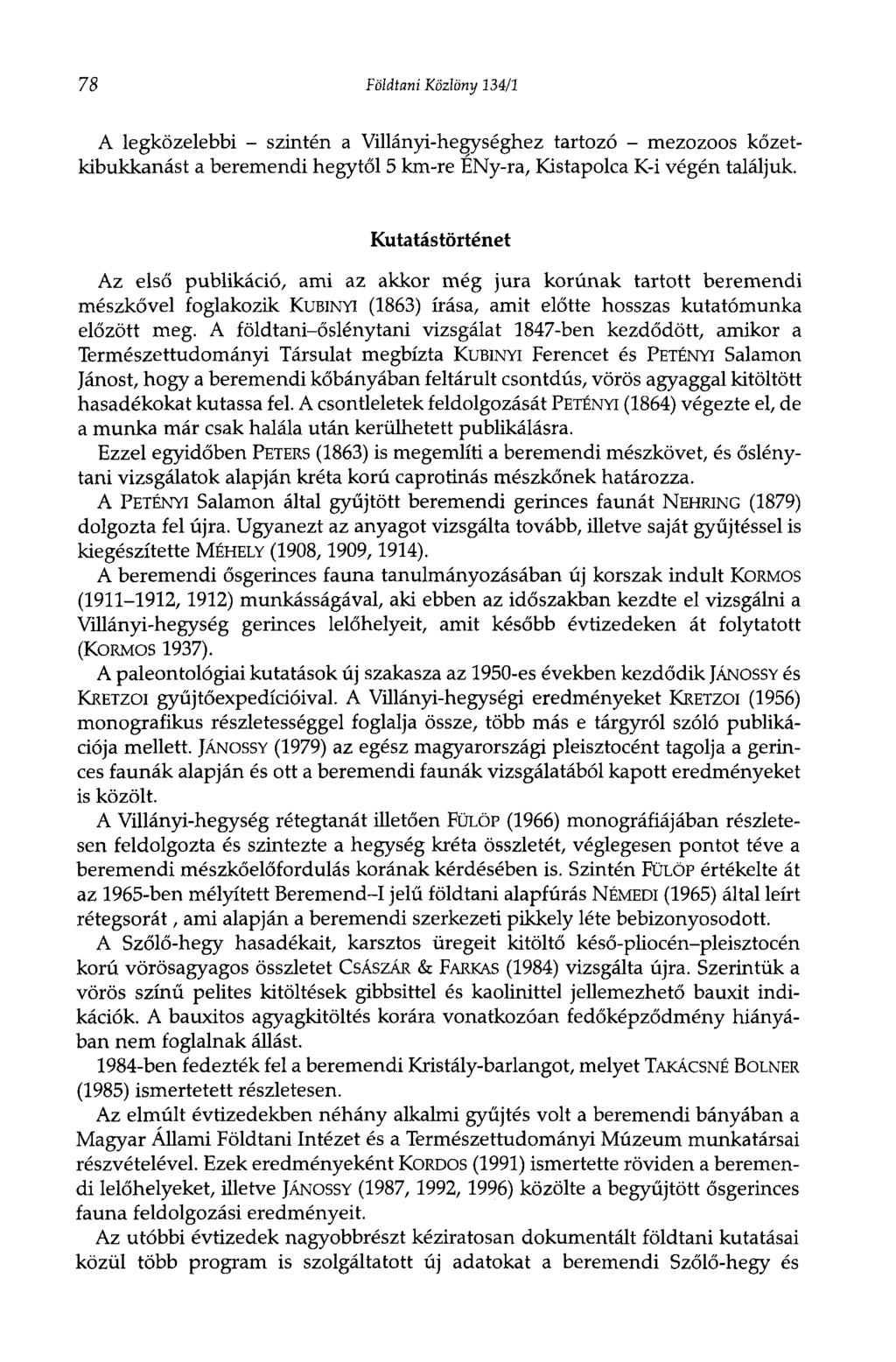 78 Földtani Közlöny 134/1 A legközelebbi - szintén a Villányi-hegységhez tartozó - mezozoos kőzetkibukkanást a beremendi hegytől 5 km-re ENy-ra, Kistapolca K-i végén találjuk.