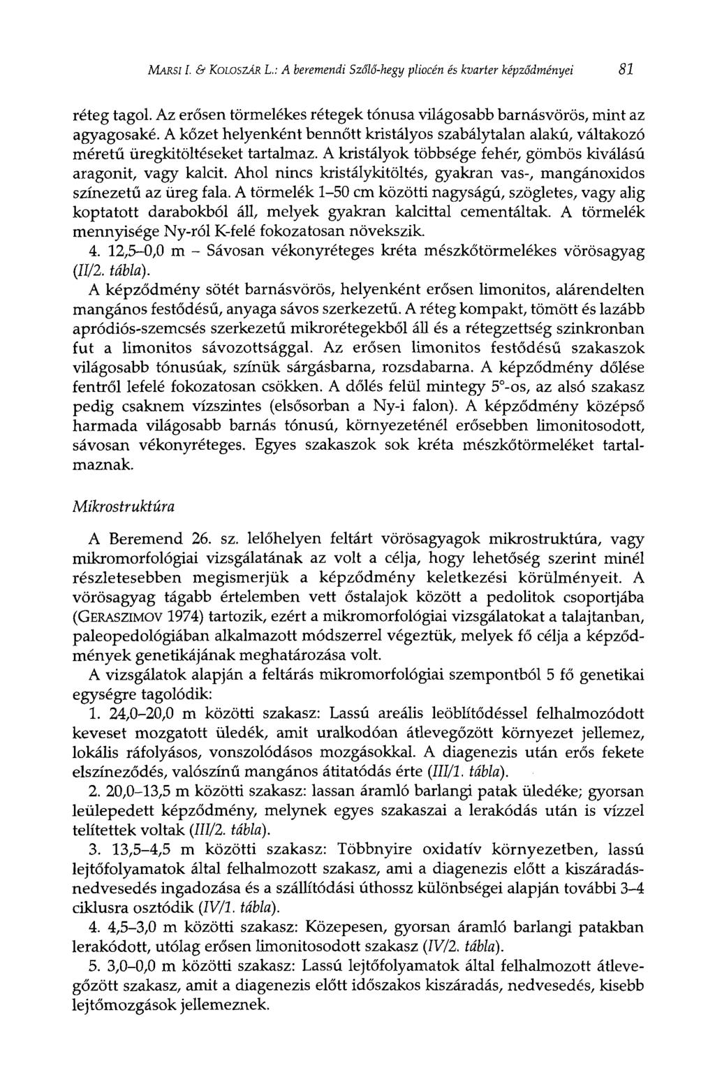 MARSI I. & KOLOSZÁR L.: A beremendi Szőlő-hegy pliocén és kvarter képződményei 81 réteg tagol. Az erősen törmelékes rétegek tónusa világosabb barnásvörös, mint az agyagosaké.