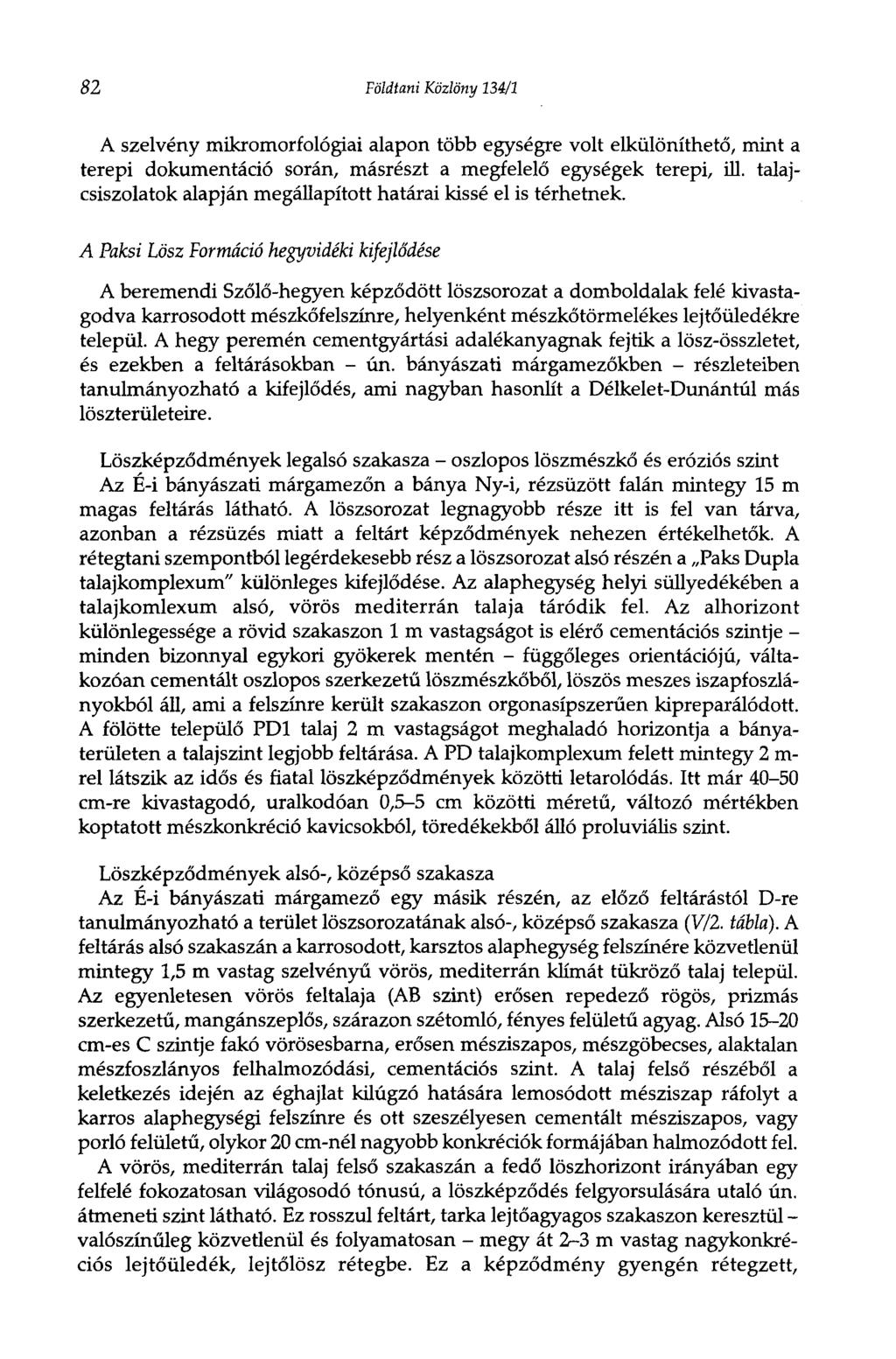 82 Földtani Közlöny 134/1 A szelvény mikromorfológiai alapon több egységre volt elkülöníthető, mint a terepi dokumentáció során, másrészt a megfelelő egységek terepi, ill.