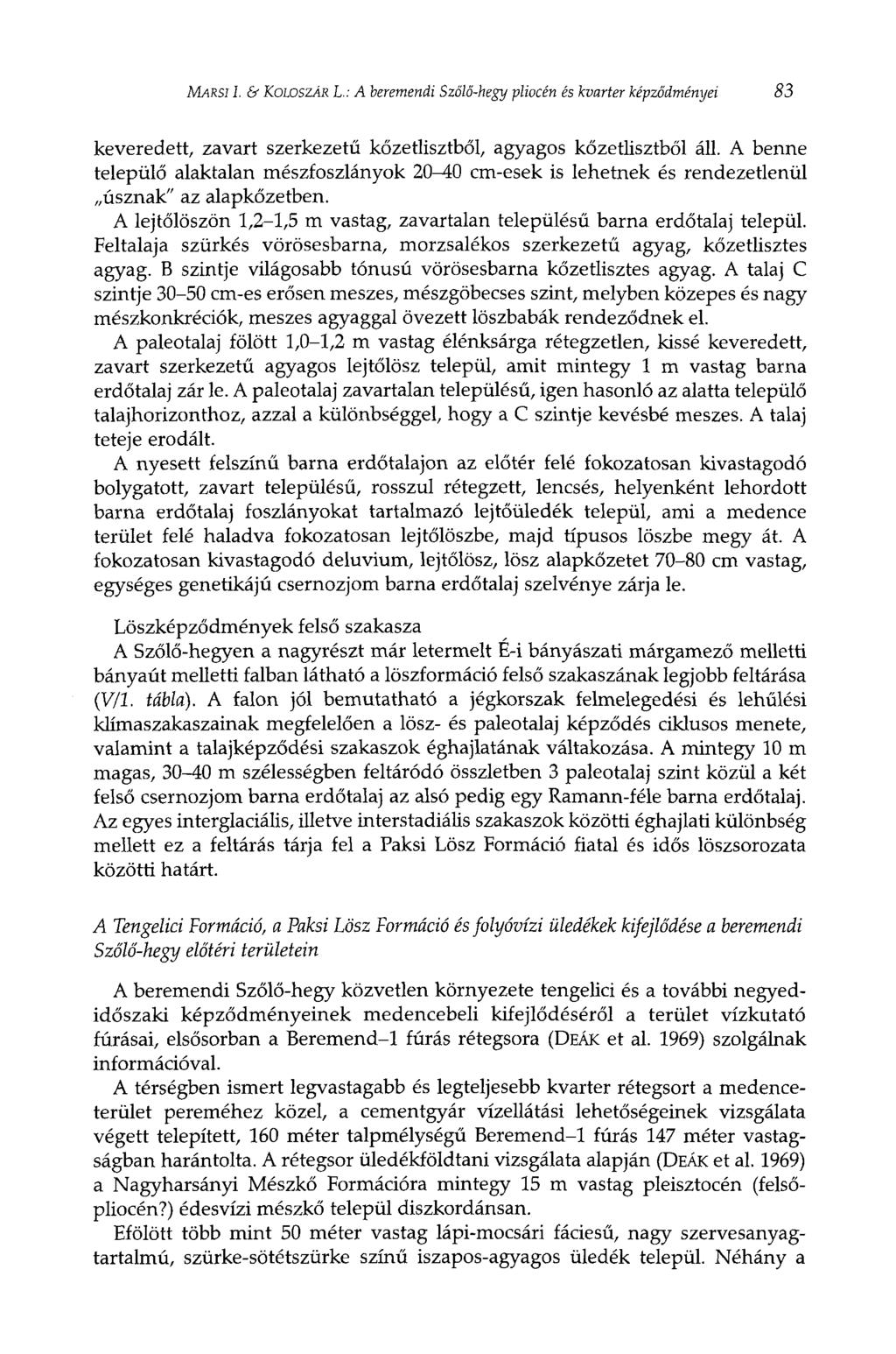 MARSI 1. & KOLOSZÁR L.: A beremendi Szőlő-hegy pliocén és kvarter képződményei 83 keveredett, zavart szerkezetű kőzetlisztből, agyagos kőzetlisztből áll.