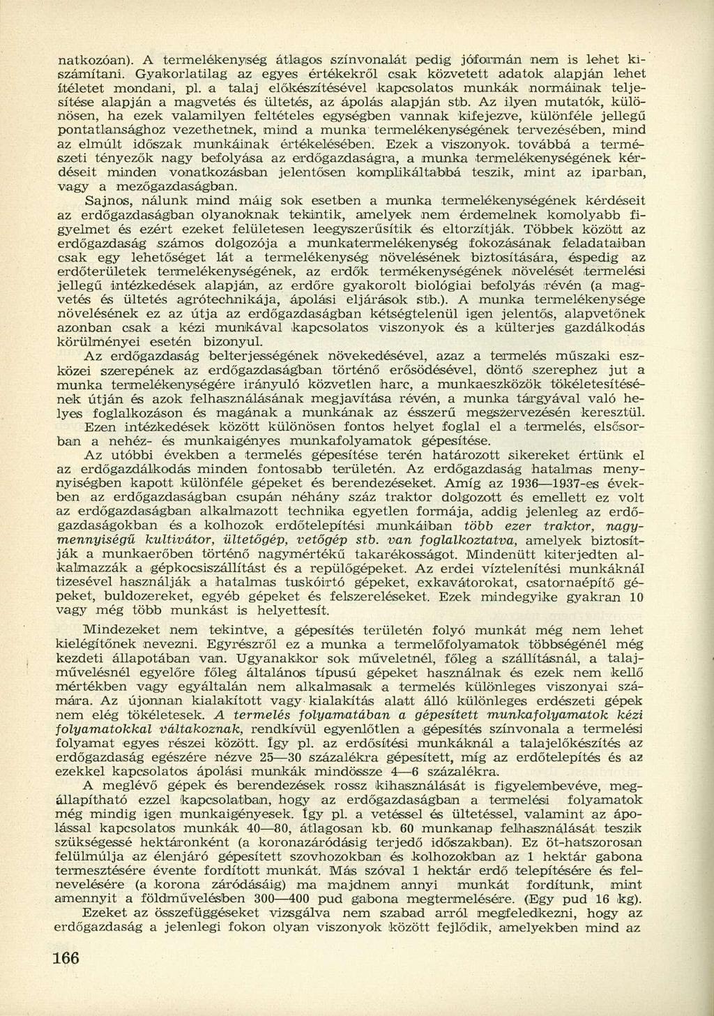 natkozóan). A termelékenység átlagos színvonalát pedig jóformán nem is lehet kiszámítani. Gyakorlatilag az egyes értékekről csak közvetett adatok alapján lehet ítéletet mondani, pl.
