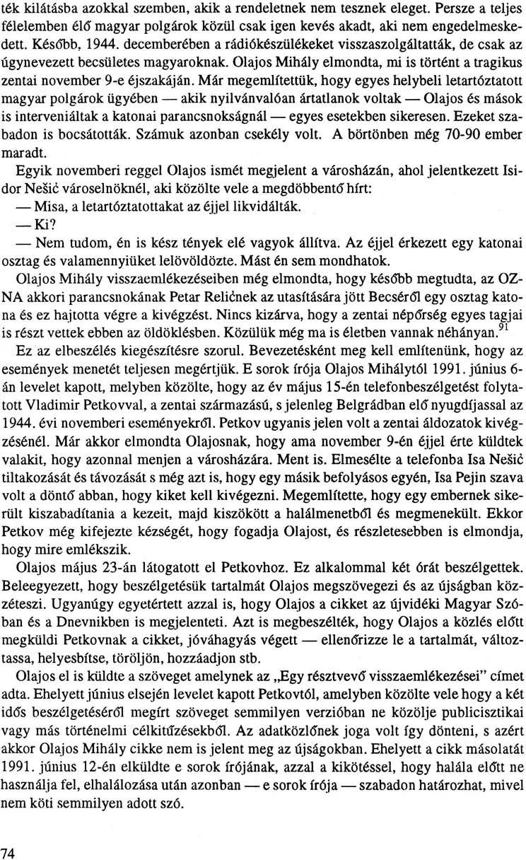 ték kilátásba azokkal szemben, akik a rendeletnek nem tesznek eleget. Persze a teljes félelemben élő magyar polgárok közül csak igen kevés akadt, aki nem engedelmeskedett. Később, 1944.