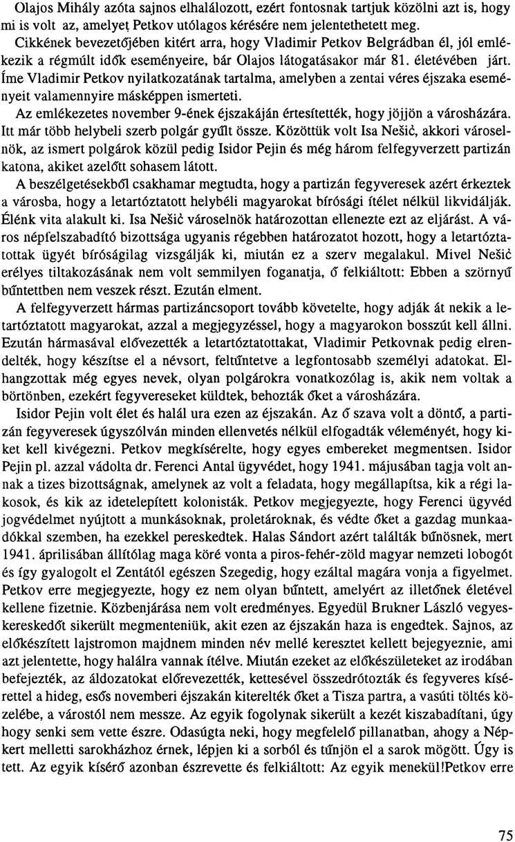 Olajos Mihály azóta sajnos elhalálozott, ezért fontosnak tartjuk közölni azt is, hogy mi is volt az, amelyet Petkov utólagos kérésére nem jelentethetett meg.