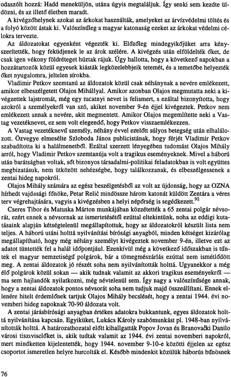 odaszólt hozzá: Hadd meneküljön, utána úgyis megtaláljuk. így senki sem kezdte üldözni, és az illető" életben maradt.
