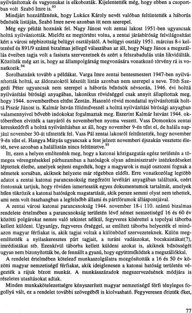 nyilvánítottak és vagyonukat is elkobozták. Kijelentették még, hogy ebben a csoport- 93 ban volt Szabó Imre is.