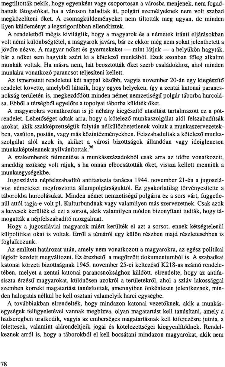 megtiltották nekik, hogy egyenként vagy csoportosan a városba menjenek, nem fogadhattak látogatókat, ha a városon haladtak át, polgári személyeknek nem volt szabad megközelíteni dket.