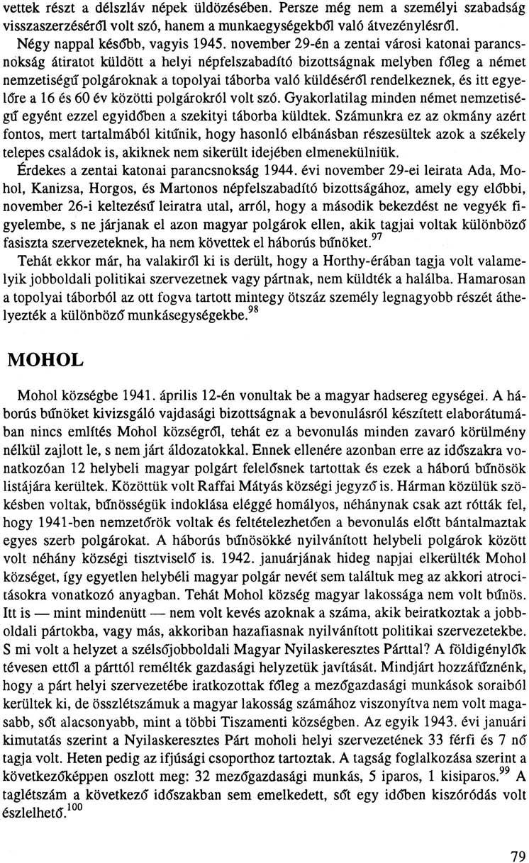 vettek részt a délszláv népek üldözésében. Persze még nem a személyi szabadság visszaszerzéséről volt szó, hanem a munkaegységekből való átvezénylésről. Négy nappal később, vagyis 1945.