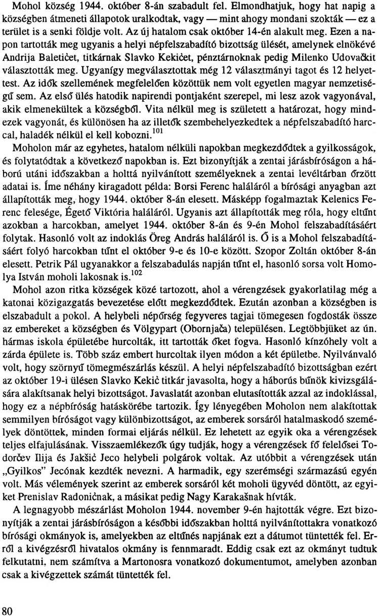 Mohol község 1944. október 8-án szabadult fel. Elmondhatjuk, hogy hat napig a községben átmeneti állapotok uralkodtak, vagy mint ahogy mondani szokták ez a terület is a senki földje volt.