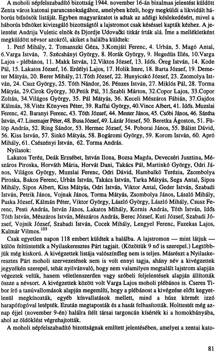A moholi népfelszabadító bizottság 1944. november 16-án bizalmas jelentést küldött Zenta város katonai parancsnokságához, amelyben közli, hogy megküldi a likvidált háborús bűnösök listáját.