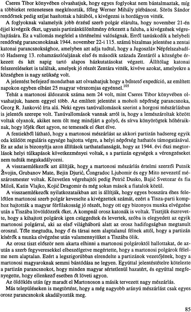 Cseres Tibor könyvében olvashatjuk, hogy egyes foglyokat nem bántalmaztak, míg a többieket rettenetesen megkínozták, főleg Werner Mihály plébánost.
