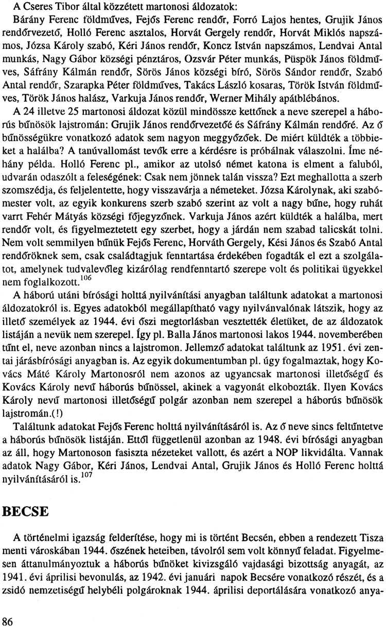 A Cseres Tibor által közzétett martonosi áldozatok: Bárány Ferenc földműves, Fejős Ferenc rendőr, Forró Lajos hentes, Grujik János rendőrvezető, Holló Ferenc asztalos, Horvát Gergely rendőr, Horvát