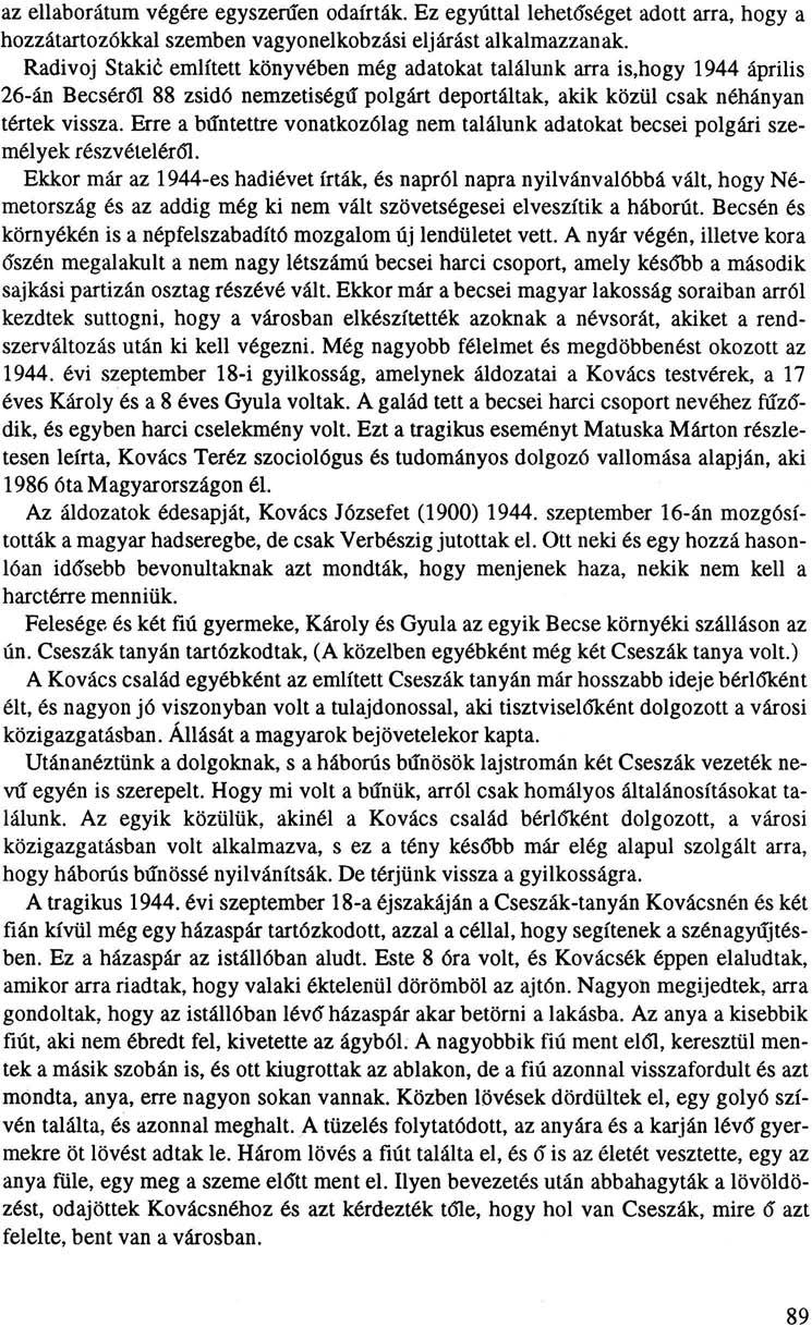 az ellaborátum végére egyszerűen odaírták. Ez egyúttal lehetőséget adott arra, hogy a hozzátartozókkal szemben vagyonelkobzási eljárást alkalmazzanak.