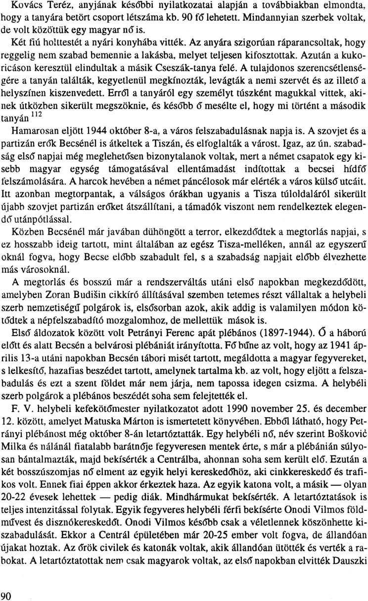 Kovács Teréz, anyjának későbbi nyilatkozatai alapján a továbbiakban elmondta, hogy a tanyára betört csoport létszáma kb. 90 fó" lehetett. Mindannyian szerbek voltak, de volt közöttük egy magyar ndis.