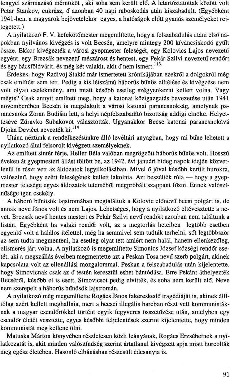 lengyel származású mérnököt, aki soha sem került elő. A letartóztatottak között volt Petar Stankov, cukrász, ő azonban 40 napi raboskodás után kiszabadult.