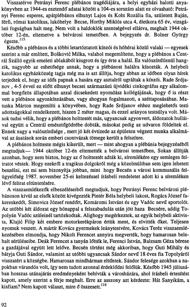 Visszatérve Petrányi Ferenc plébános tragédiájára, a helyi egyházi halotti anyakönyvben az 1944-es esztendő adatai között a 104-es sorszám alatt ez olvasható: Petrányi Ferenc esperes, apátplébános
