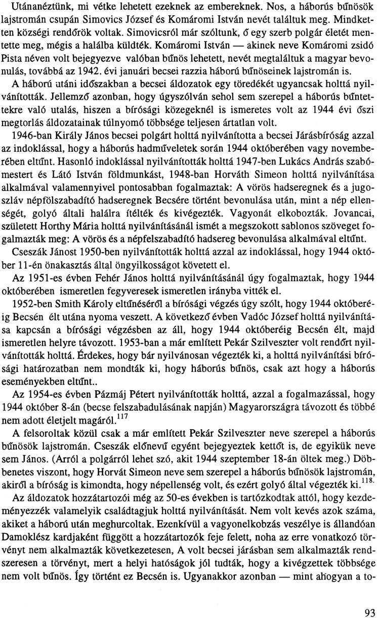 Utánanéztünk, mi vétke lehetett ezeknek az embereknek. Nos, a háborús bűnösök lajstromán csupán Simovics József és Komáromi István nevét találtuk meg. Mindketten községi rendőrök voltak.