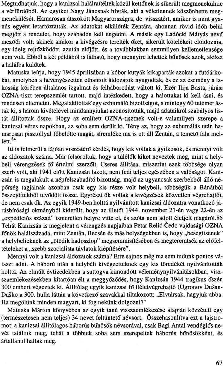 Megtudhatjuk, hogy a kanizsai halálraítéltek közül kettőnek is sikerült megmenekülnie a vérfürdőből. Az egyiket Nagy Jánosnak hívták, aki a véletlennek köszönhette megmenekülését.