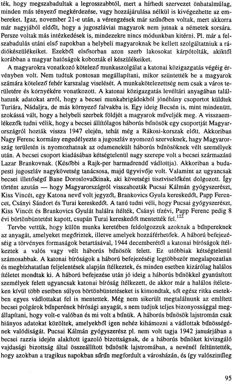ték, hogy megszabadultak a legrosszabbtól, mert a hírhedt szervezet önhatalmúlag, minden más tényező megkérdezése, vagy hozzájárulása nélkül is kivégezhette az embereket.