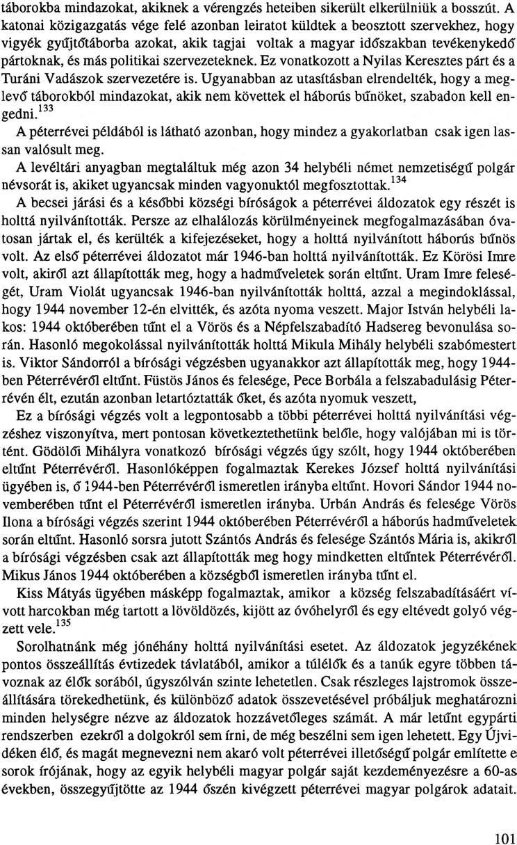 táborokba mindazokat, akiknek a vérengzés heteiben sikerült elkerülniük a bosszút.