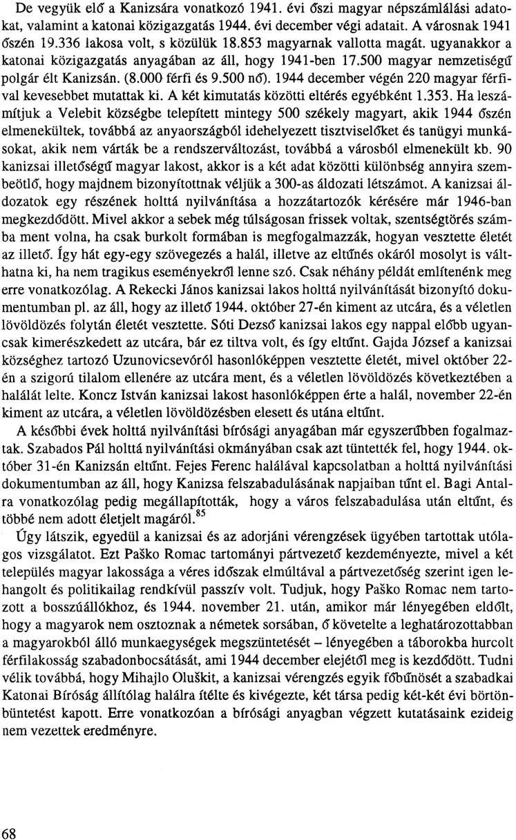 De vegyük elő" a Kanizsára vonatkozó 1941. évi őszi magyar népszámlálási adatokat, valamint a katonai közigazgatás 1944. évi december végi adatait. A városnak 1941 őszén 19.