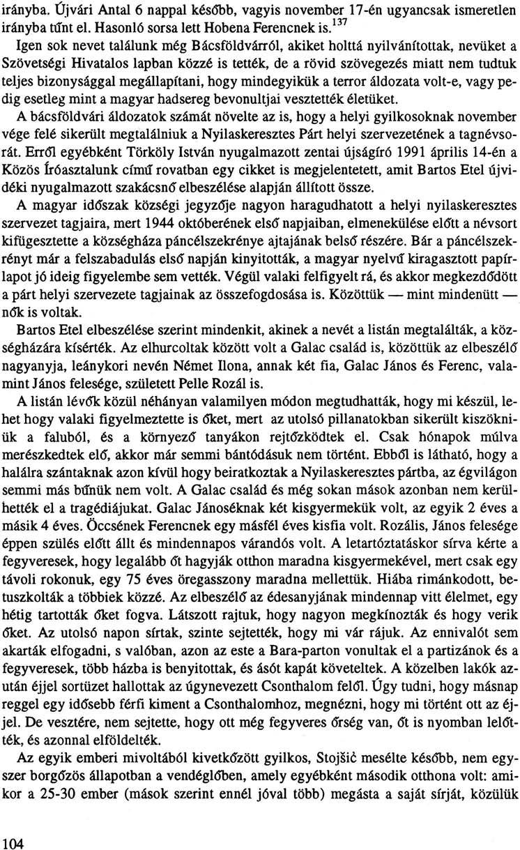 irányba. Újvári Antal 6 nappal később, vagyis november 17-én ugyancsak ismeretlen irányba tűnt el. Hasonló sorsa lett Hobena Ferencnek is.