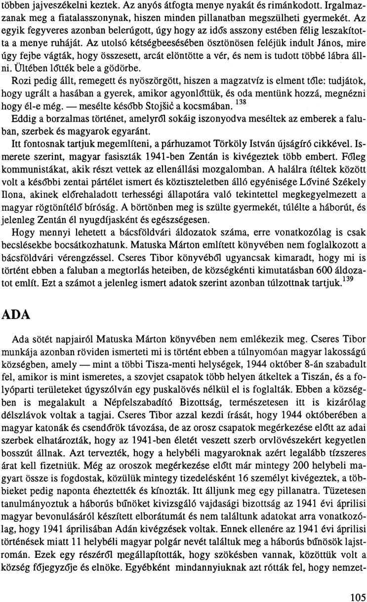 többen jajveszékelni keztek. Az anyós átfogta menye nyakát és rimánkodott. Irgalmazzanak meg a fiatalasszonynak, hiszen minden pillanatban megszülheti gyermekét.