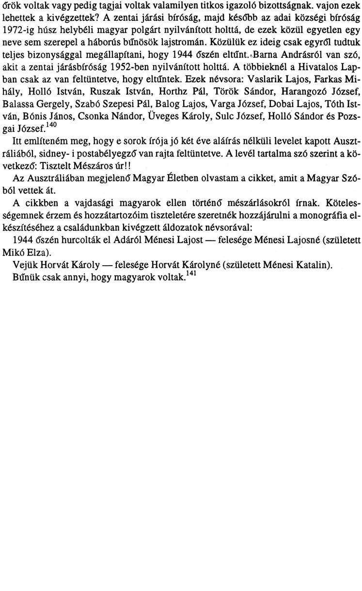 őrök voltak vagy pedig tagjai voltak valamilyen titkos igazoló bizottságnak, vajon ezek lehettek a kivégzettek?