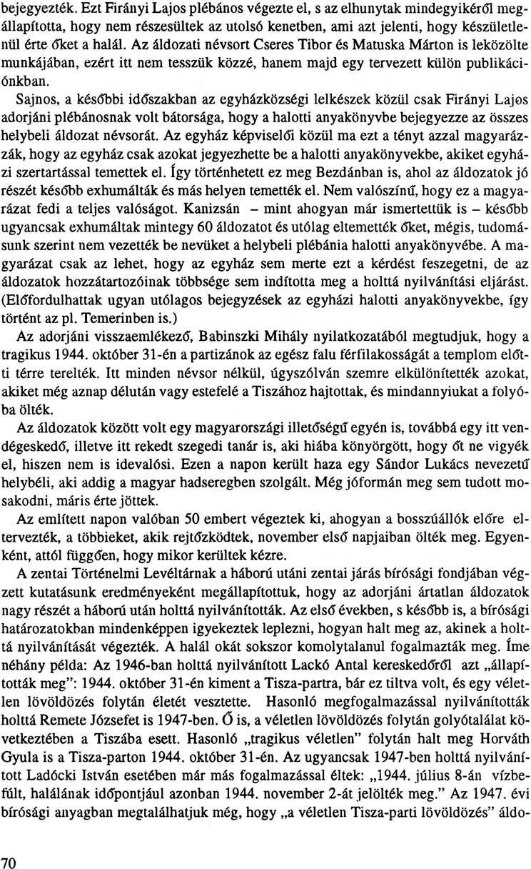 bejegyezték. Ezt Firányi Lajos plébános végezte el, s az elhunytak mindegyikéről megállapította, hogy nem részesültek az utolsó kenetben, ami azt jelenti, hogy készületlenül érte dket a halál.