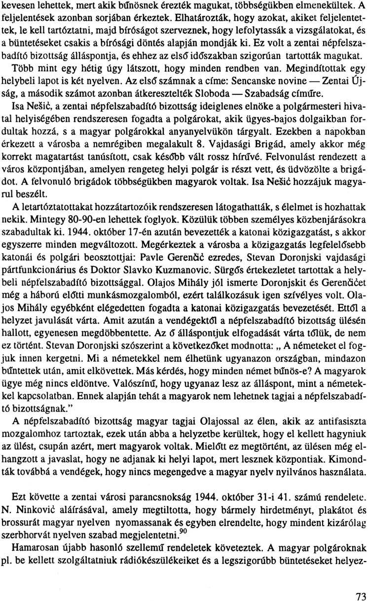 kevesen lehettek, mert akik bűnösnek érezték magukat, többségükben elmenekültek. A feljelentések azonban sorjában érkeztek.