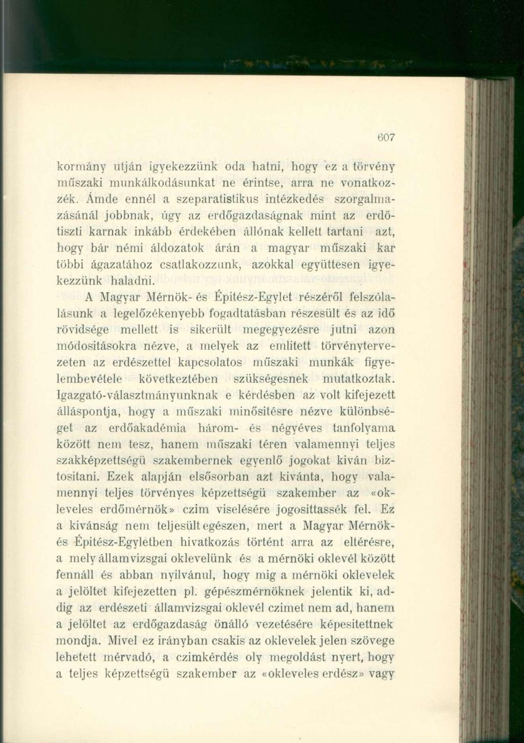 607 kormány utján igyekezzünk oda hatni, hogy ez a törvény műszaki munkálkodásunkat ne érintse, arra ne vonatkozzék.