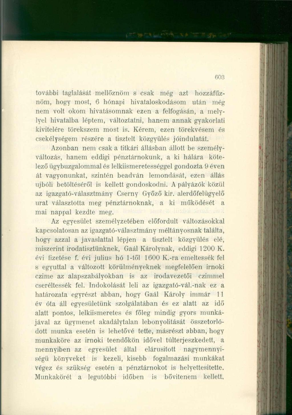 603 további taglalását mellőznöm s csak még azt hozzáfűznöm, hogy most, 6 hónapi hivataloskodásom után még nem volt okom hivatásomnak ezen a felfosf melylyel hivatalba léptem, változtatni, hanem