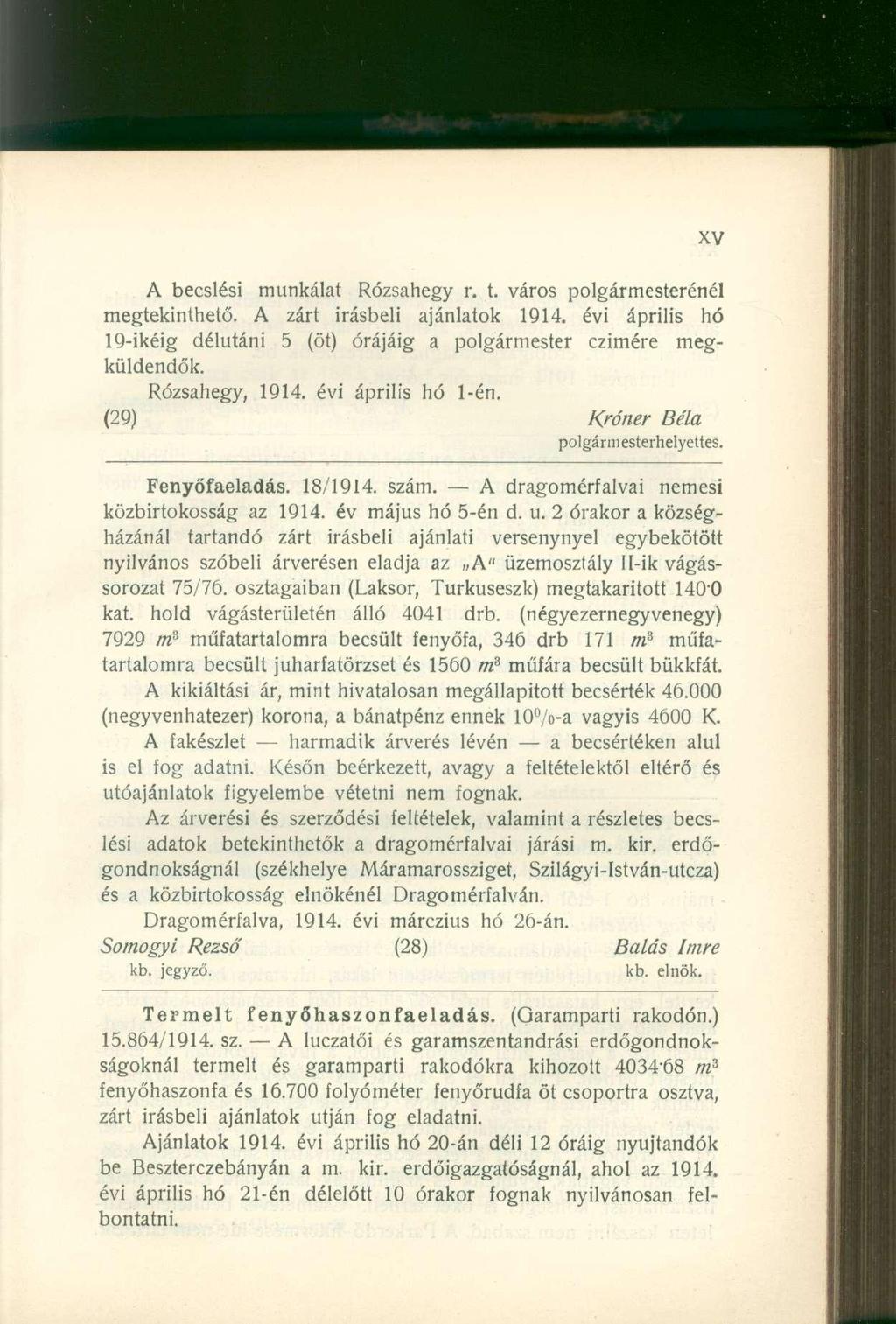 A becslési munkálat Rózsahegy r. t. város polgármesterénél megtekinthető. A zárt Írásbeli ajánlatok 1914. évi április hó 19-ikéig délutáni 5 (öt) órájáig a polgármester czimére megküldendők.