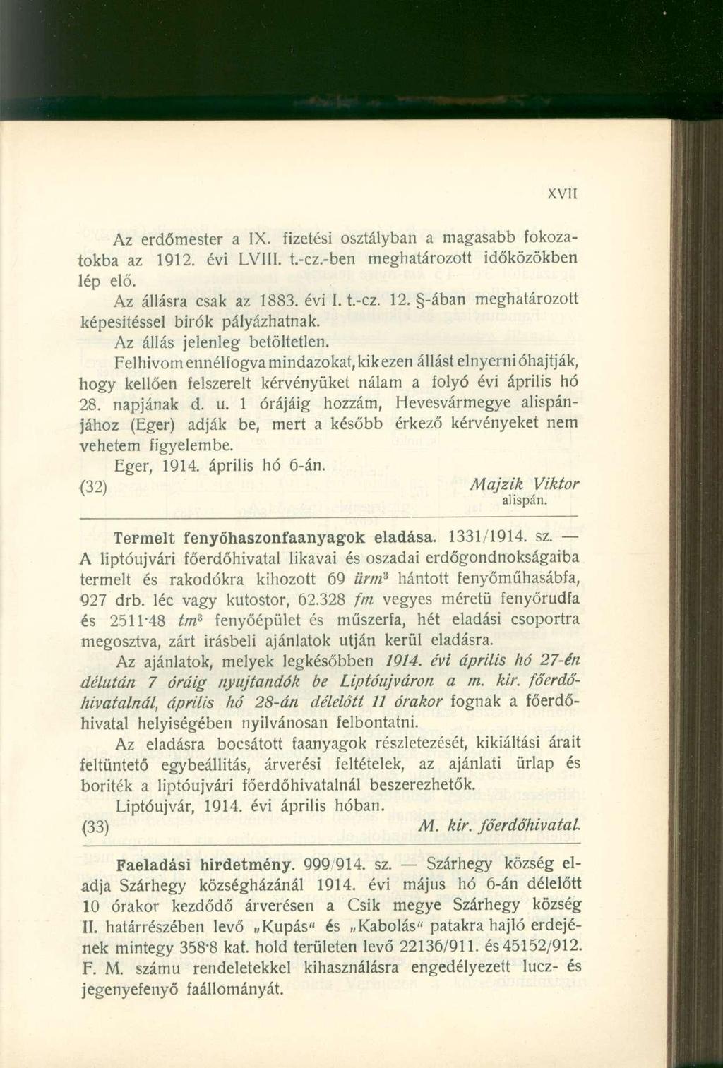 Az erdőmester a IX. fizetési osztályban a magasabb fokozatokba az 1912. évi LVIII. t.-cz.-ben meghatározott időközökben lép elő. Az állásra csak az 1883. évi I. t.-cz. 12.